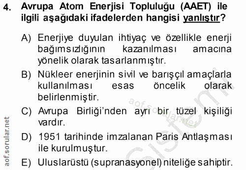 4. soru: Avrupa Atom Enerjisi Topluluğu (AAET) ile ilgili aşağıdaki ifadelerden hangisi yanlıştır? A) Enerjiye duyulan ihtiyaç…