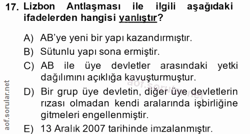 17. soru: Lizbon Antlaşması ile ilgili aşağıdaki ifadelerden hangisi yanlıştır? A) AB'ye yeni bir yapı kazandırmıştır. B) Sütun…