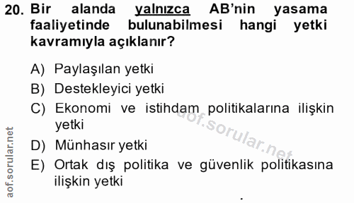 20. soru: Bir alanda yalnızca AB'nin yasama faaliyetinde bulunabilmesi hangi yetki kavramıyla açıklanır? A) Paylaşılan yetki B)…