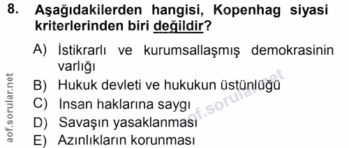 8. soru: Aşağıdakilerden hangisi, Kopenhag siyasi kriterlerinden biri değildir? A) İstikrarlı ve kurumsallaşmış demokrasinin v…