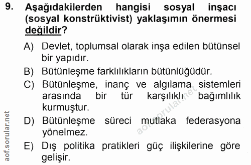 9. soru: Aşağıdakilerden hangisi sosyal| inşacı (sosyal konstrüktivist) yaklaşımın önermesi değildir? A) Devlet, toplumsal ola…