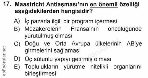 17. soru: Maastricht Antlaşması'nın en önemli özelliği aşağıdakilerden hangisidir? A) İç pazarla ilgili bir program içermesi B)…