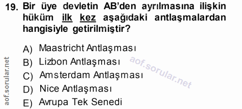 19. soru: Bir üye devletin AB'den ayrılmasına ilişkin hüküm ilk kez aşağıdaki antlaşmalardan hangisiyle getirilmiştir? A) Maast…