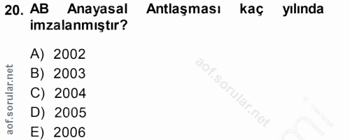 20. soru: AB Anayasal Antlaşması kaç yılında imzalanmıştır? A) 2002 B) 2003 C) 2004 D) 2005 E) 2006