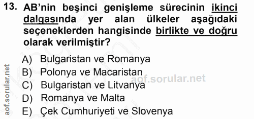13. soru: AB'nin beşinci genişleme sürecinin ikinci dalgasında yer alan ülkeler aşağıdaki seçeneklerden hangisinde birlikte ve…
