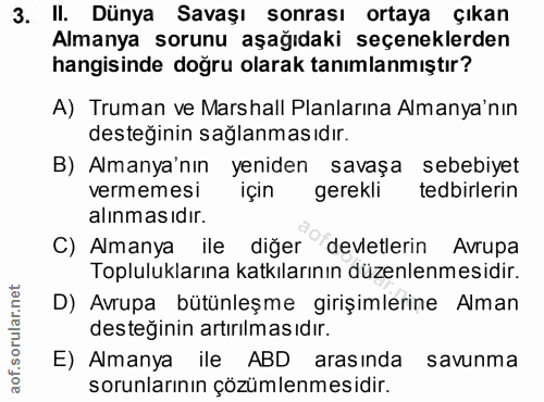 3. soru: II. Dünya Savaşı sonrası ortaya çıkan Almanya sorunu aşağıdaki seçeneklerden hangisinde doğru olarak tanımlanmıştır?…