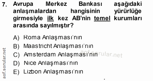 7. soru: Avrupa Merkez Bankası aşağıdaki anlaşmalardan hangisinin yürürlüğe girmesiyle ilk kez AB'nin temel kurumları arasında…