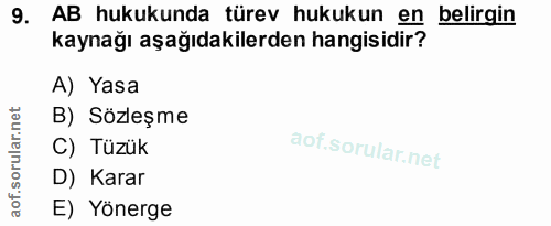 9. soru: AB hukukunda türev hukukun en belirgin kaynağı aşağıdakilerden hangisidir? A) Yasa B) Sözleşme C) Tüzük D) Karar E) Y…