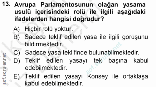 13. soru: Avrupa Parlamentosunun olağan yasama usulü içerisindeki rolü ile ilgili aşağıdaki ifadelerden hangisi doğrudur? A) Hi…