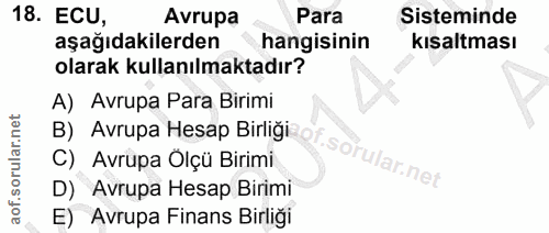 18. soru: ECU, Avrupa Para Sisteminde aşağıdakilerden hangisinin kısaltması olarak kullanılmaktadır? A) Avrupa Para Birimi C) A…