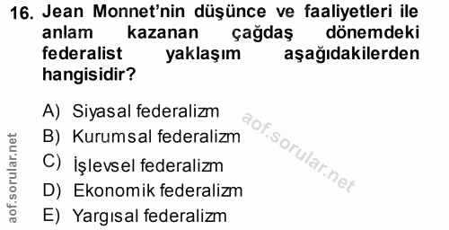 16. soru: Jean Monnet'nin düşünce ve faaliyetleri ile anlam kazanan çağdaş dönemdeki federalist yaklaşım aşağıdakilerden hangis…