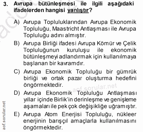 3. soru: Avrupa bütünleşmesi ile ilgili aşağıdaki ifadelerden hangisi yanlıştır? A) Avrupa Topluluklarından Avrupa Ekonomik To…