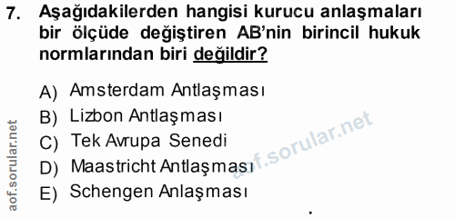7. soru: Aşağıdakilerden hangisi kurucu anlaşmaları bir ölçüde değiştiren AB'nin birincil hukuk normlarından biri değildir? A)…