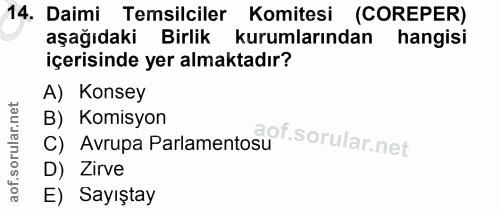 14. soru: Daimi Temsilciler Komitesi (COREPER) aşağıdaki Birlik kurumlarından hangisi içerisinde yer almaktadır? A) Konsey B) K…