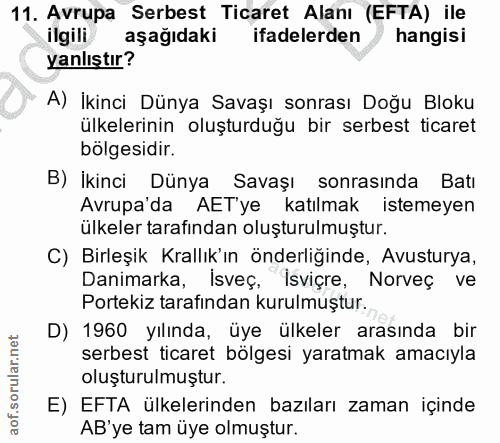 11. soru: Avrupa Serbest Ticaret Alanı (EFTA) ile ilgili aşağıdaki ifadelerden hangisi yanlıştır? A) İkinci Dünya Savaşı sonras…