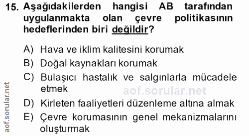 15. soru: Aşağıdakilerden hangisi AB tarafindan uygulanmakta olan çevre politikasının hedeflerinden biri değildir? A) Hava ve i…
