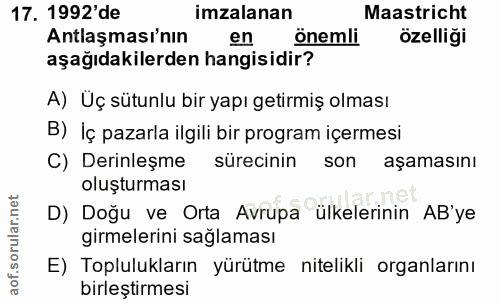 17. soru: 1992'de imzalanan Maastricht Antlaşması'nın en önemli özelliği aşağıdakilerden hangisidir? A) Üç sütunlu bir yapı get…