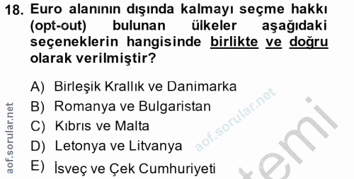 18. soru: Euro alanının dışında kalmayı seçme hakkı (opt-out) bulunan ülkeler aşağıdaki seçeneklerin hangisinde birlikte ve doğ…