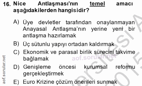 16. soru: Nice . Antlaşması'nın temel amacı aşağıdakilerden hangisidir? A) Üye devletler tarafından onaylanmayan Anayasal Antla…