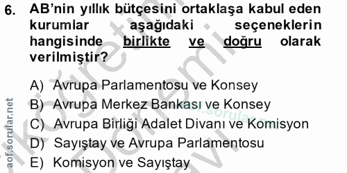 6. soru: AB'nin yıllık bütçesini ortaklaşa kabul eden kurumlar aşağıdaki seçeneklerin hangisinde birlikte ve doğru olarak veri…