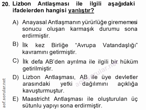 20. soru: Lizbon Antlaşması ile ilgili aşağıdaki ifadelerden hangisi yanlıştır? A) Anayasal Antlaşmanın yürürlüğe girememesi so…