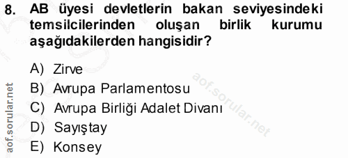8. soru: AB üyesi devletlerin bakan seviyesindeki temsilcilerinden oluşan birlik kurumu aşağıdakilerden hangisidir? A) Zirve B…