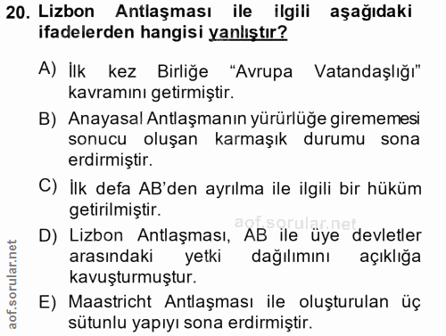 20. soru: Lizbon Antlaşması ile ilgili aşağıdaki ifadelerden hangisi yanlıştır? A) İlk kez Birliğe "Avrupa Vatandaşlığı" kavram…