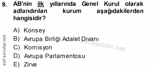 9. soru: AB'nin ilk yıllarında Genel Kurul olarak adlandırılan kurum aşağıdakilerden hangisidir? A) Konsey B) Avrupa Birliği A…