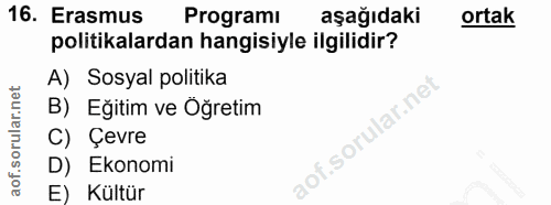 16. soru: Erasmus Programi aşağıdaki ortak politikalardan hangisiyle ilgilidir? A) Sosyal politika B) Eğitim ve Oğretim C) Çevr…