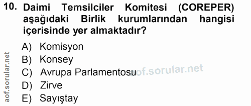 10. soru: Daimi Temsilciler Komitesi (COREPER) aşağıdaki Birlik kurumlarından hangisi içerisinde yer almaktadır? A) Komisyon B)…