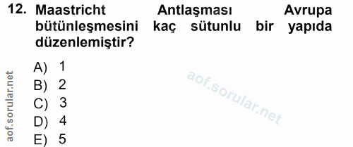 12. soru: Maastricht Antlaşması Avrupa bütünleşmesini kaç sütunlu bir yapıda düzenlemiştir? A) 1 B) 2 C) 3 D) 4 E) 5