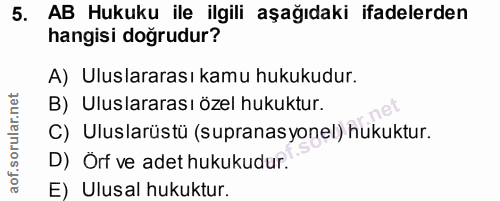 5. soru: AB Hukuku ile ilgili aşağıdaki ifadelerden hangisi doğrudur? A) Uluslararası kamu hukukudur. B) Uluslararası özel huk…