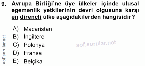 9. soru: Avrupa Birliği'ne üye ülkeler içinde ulusal egemenlik yetkilerinin devri olgusuna karşı en dirençli ülke aşağıdakiler…