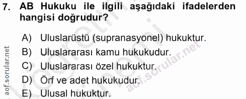 7. soru: AB Hukuku ile ilgili aşağıdaki ifadelerden hangisi doğrudur? A) Uluslarüstü (supranasyonel) hukuktur. B) Uluslararası…