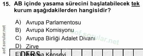 15. soru: AB içinde yasama sürecini başlatabilecek tek kurum aşağıdakilerden hangisidir? A) Avrupa Parlamentosu B) Avrupa Komis…