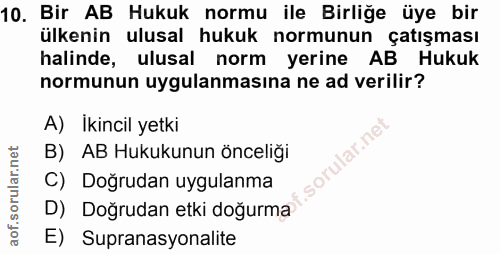 10. soru: Bir AB Hukuk normu ile Birliğe üye bir ülkenin ulusal hukuk normunun çatışması halinde, ulusal norm yerine AB Hukuk n…