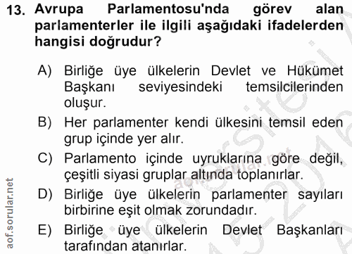 13. soru: Avrupa Parlamentosu'nda görev alan parlamenterler ile ilgili aşağıdaki ifadelerden hangisi dogrudur? A) Birliğe üye ü…