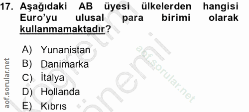 17. soru: Aşağıdaki AB üyesi ülkelerden hangisi Euro'yu ulusal para birimi olarak kullanmamaktadır? A) Yunanistan B) Danimarka…