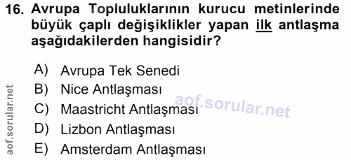 16. soru: Avrupa Topluluklarının kurucu metinlerinde büyük çaplı değişiklikler yapan ilk antlaşma aşağıdakilerden hangisidir? A…