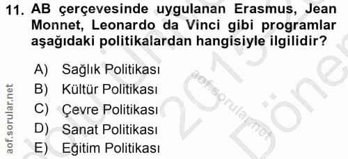 11. soru: AB çerçevesinde uygulanan Erasmus, Jean Monnet, Leonardo da Vinci gibi programlar aşağıdaki politikalardan hangisiyle…