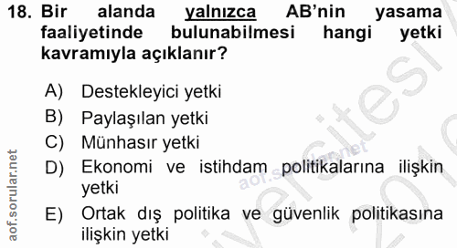 18. soru: Bir alanda yalnızca AB'nin yasama faaliyetinde bulunabilmesi hangi yetki kavramıyla açıklanır? A) Destekleyici yetki…