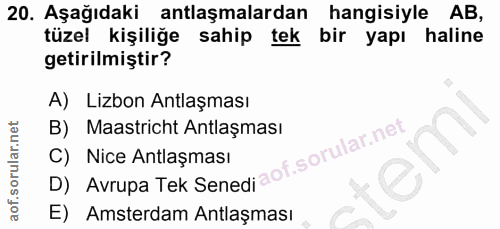20. soru: Aşağıdaki | antlaşmalardan hangisiyle AB, tüzel kişiliğe sahip tek bir yapı haline getirilmiştir? A) Lizbon Antlaşmas…