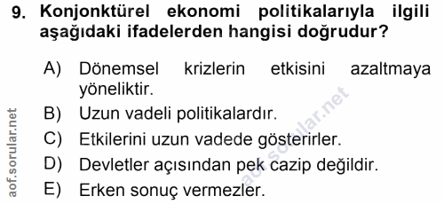 9. soru: Konjonktürel ekonomi politikalarıyla ilgili aşağıdaki ifadelerden hangisi doğrudur? A) Dönemsel krizlerin etkisini az…
