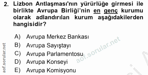 2. soru: Lizbon Antlaşması'nın yürürlüğe girmesi ile birlikte Avrupa Birliği'nin en genç kurumu olarak adlandırılan kurum aşağ…