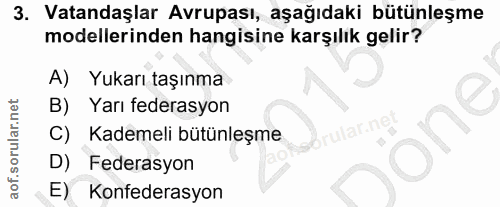 3. soru: Vatandaşlar Avrupası, aşağıdaki bütünleşme modellerinden hangisine karşılik gelir? A) Yukarı taşınma B) Yarı federasy…
