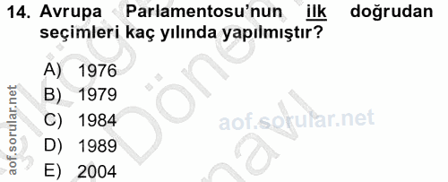 14. soru: Avrupa Parlamentosu'nun ilk doğrudan seçimleri kaç yılında yapılmıştır? A) 1976 B) 1979 C) 1984 aof.sok itar.net D) 1…