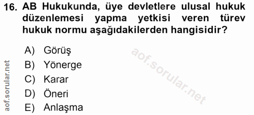 16. soru: AB Hukukunda, üye devletlere ulusal hukuk düzenlemesi yapma yetkisi veren türev hukuk normu aşağıdakilerden hangisidi…
