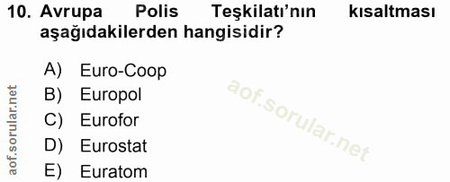 10. soru: Avrupa Polis Teşkilatı'nın kısaltması aşağıdakilerden hangisidir? A) Euro-Coop B) Europol C) Eurofor D) Eurostat E) E…
