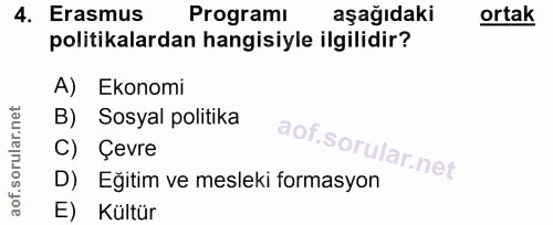 4. soru: Erasmus Programı aşağıdaki ortak politikalardan hangisiyle ilgilidir? A) Ekonomi B) Sosyal politika C) Çevre D) Eğiti…