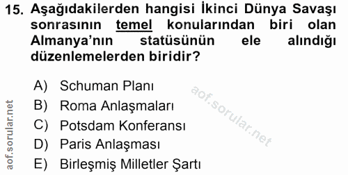 15. soru: Aşağıdakilerden hangisi İkinci Dünya Savaşı sonrasının temel konularından biri olan Almanya'nın statüsünün ele alındı…